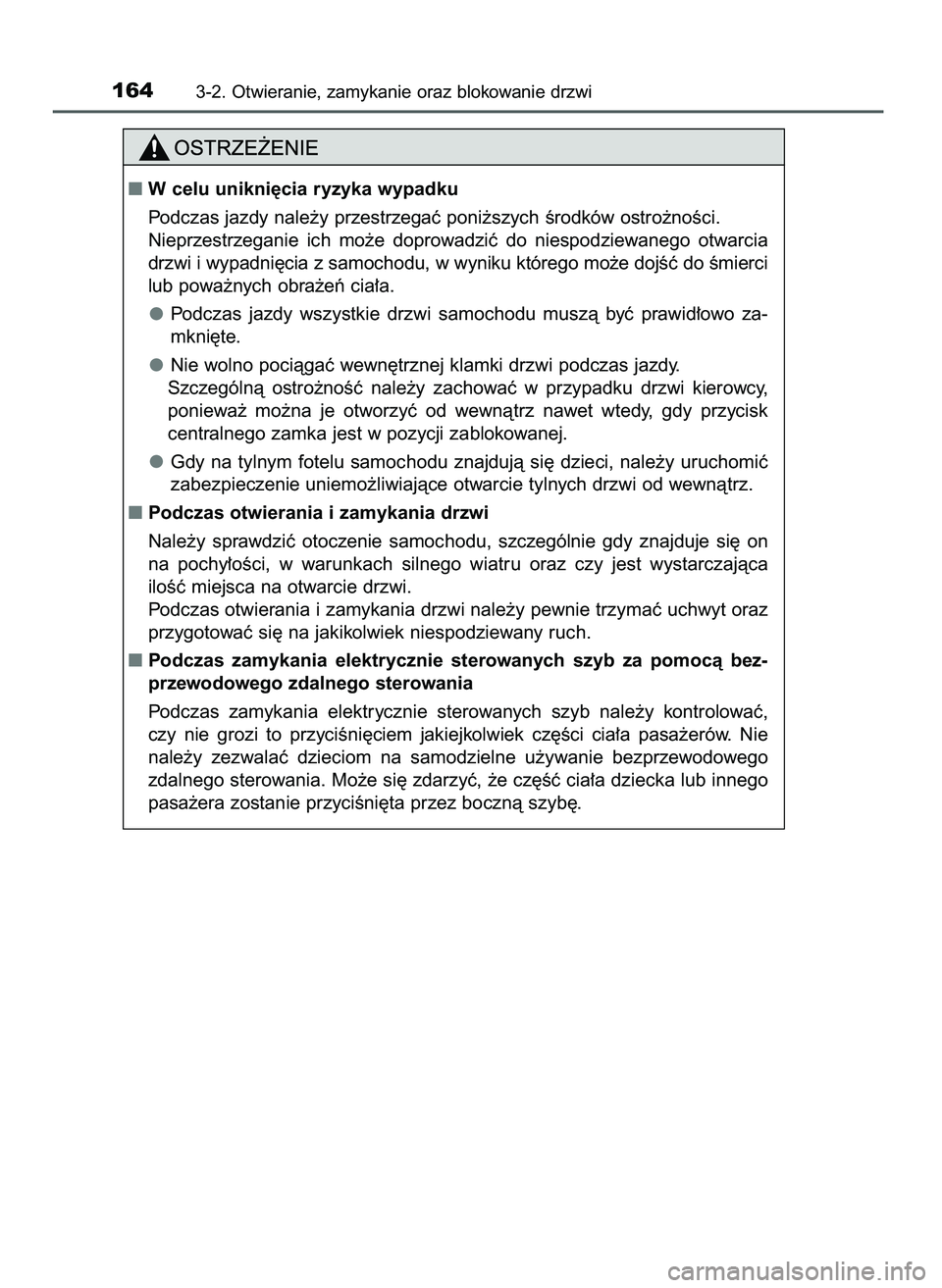 TOYOTA CAMRY 2022  Instrukcja obsługi (in Polish) 1643-2. Otwieranie, zamykanie oraz blokowanie drzwi
W celu unikni´cia ryzyka wypadku
Podczas jazdy nale˝y przestrzegaç poni˝szych Êrodków ostro˝noÊci.
Nieprzestrzeganie  ich  mo˝e  doprowadz