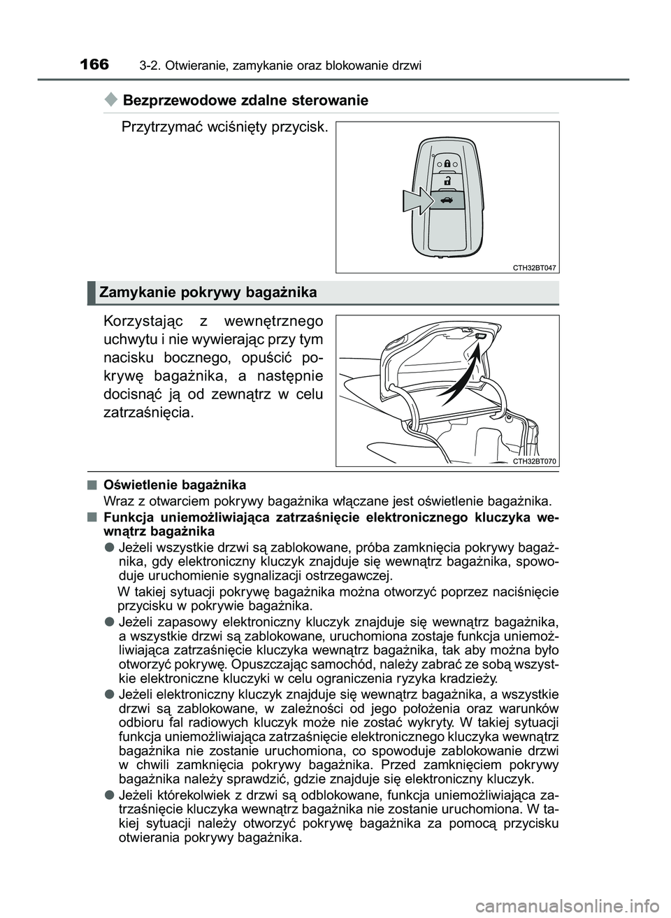 TOYOTA CAMRY 2022  Instrukcja obsługi (in Polish) Bezprzewodowe zdalne sterowanie
Przytrzymaç wciÊni´ty przycisk.
Korzystajàc  z wewn´trznego
uchwytu i nie wywierajàc przy tym
nacisku  bocznego,  opuÊciç  po-
kryw´  baga˝nika,  a nast´pni