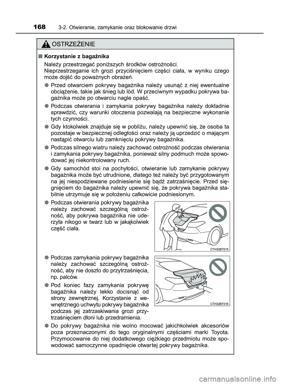 TOYOTA CAMRY 2022  Instrukcja obsługi (in Polish) 1683-2. Otwieranie, zamykanie oraz blokowanie drzwi
Korzystanie z baga˝nika
Nale˝y przestrzegaç poni˝szych Êrodków ostro˝noÊci.
Nieprzestrzeganie  ich  grozi  przyciÊni´ciem  cz´Êci  cia