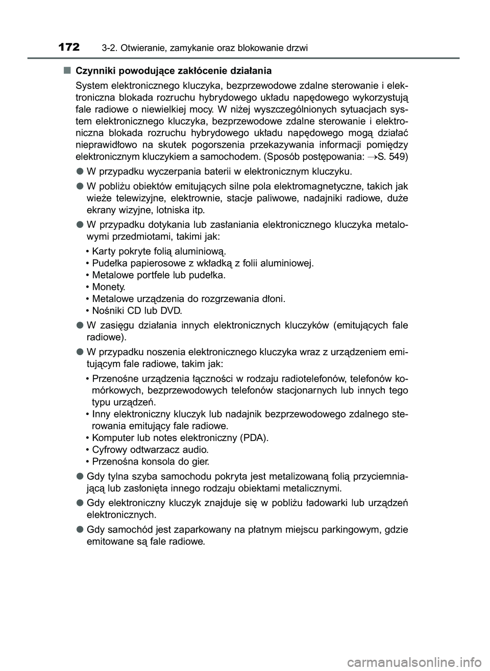 TOYOTA CAMRY 2022  Instrukcja obsługi (in Polish) Czynniki powodujàce zak∏ócenie dzia∏ania
System elektronicznego kluczyka, bezprzewodowe zdalne sterowanie i elek-
troniczna  blokada  rozruchu  hybrydowego  uk∏adu  nap´dowego  wykorzystujà
