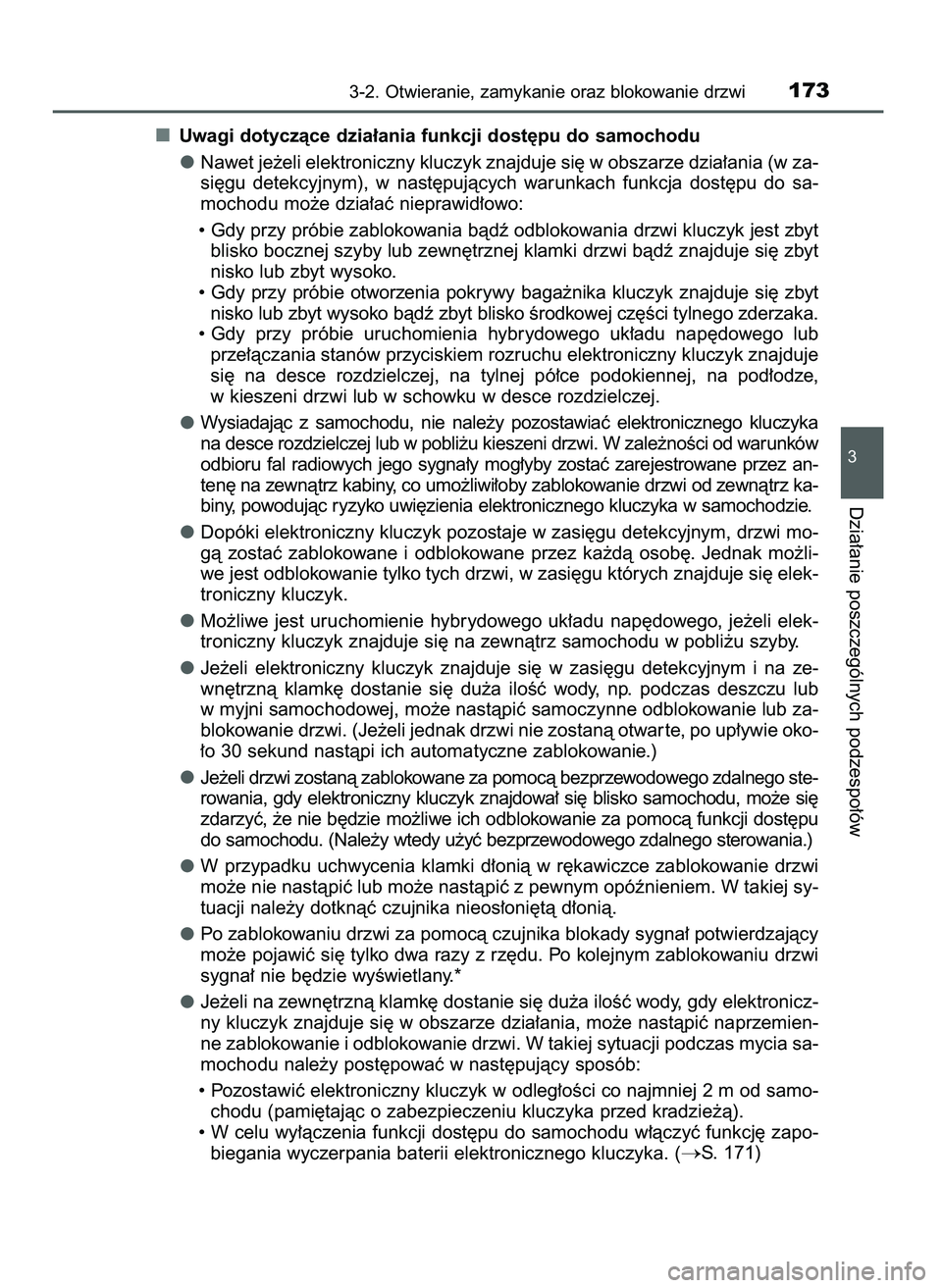 TOYOTA CAMRY 2022  Instrukcja obsługi (in Polish) Uwagi dotyczàce dzia∏ania funkcji dost´pu do samochodu
Nawet je˝eli elektroniczny kluczyk znajduje si´ w obszarze dzia∏ania (w za-
si´gu  detekcyjnym),  w nast´pujàcych  warunkach  funkcja 