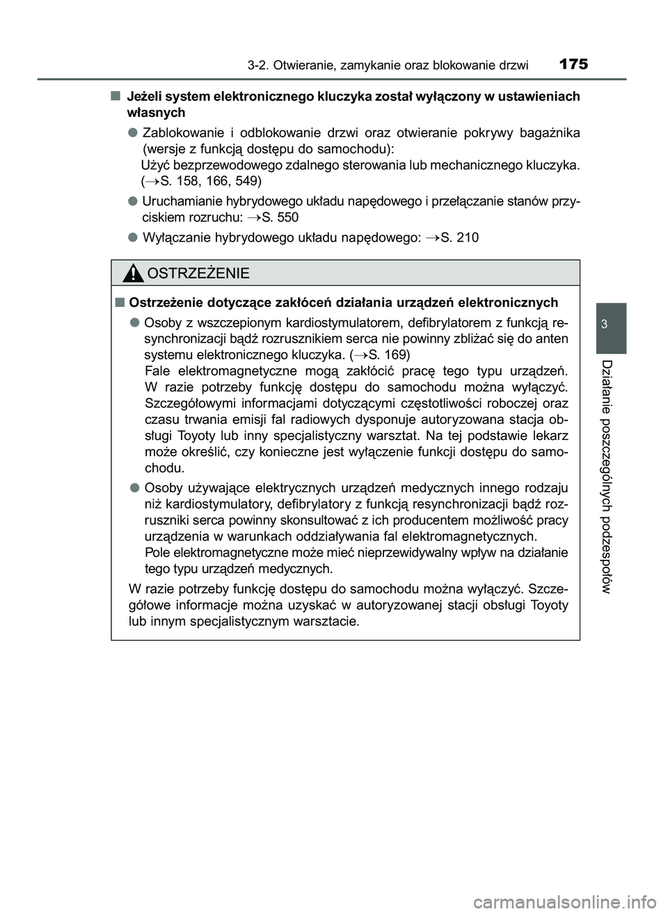 TOYOTA CAMRY 2022  Instrukcja obsługi (in Polish) Je˝eli system elektronicznego kluczyka zosta∏ wy∏àczony w ustawieniach
w∏asnych
Zablokowanie  i odblokowanie  drzwi  oraz  otwieranie  pokrywy  baga˝nika
(wersje z funkcjà dost´pu do samoch