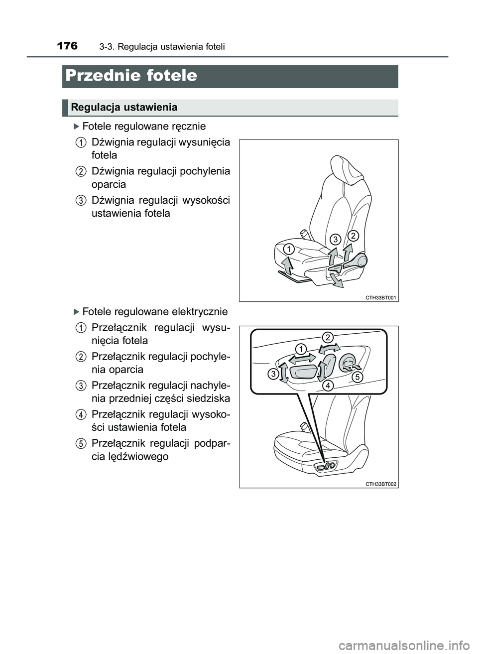 TOYOTA CAMRY 2022  Instrukcja obsługi (in Polish) ó Fotele regulowane r´cznie
Dêwignia regulacji wysuni´cia
fotela
Dêwignia regulacji pochylenia
oparcia
Dêwignia  regulacji  wysokoÊci
ustawienia fotela
ó Fotele regulowane elektrycznie
Prze∏