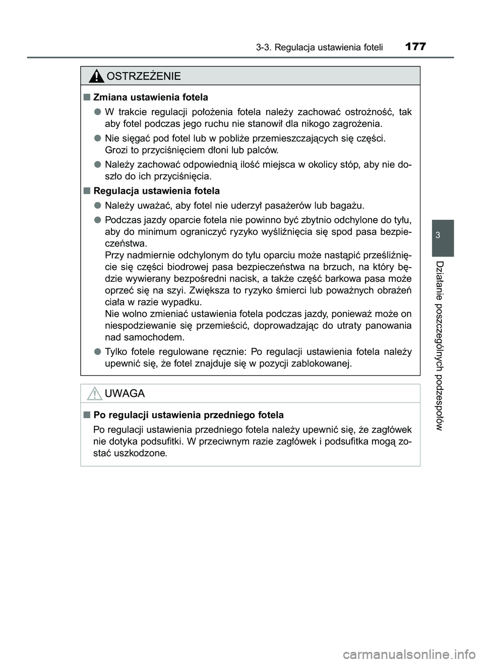 TOYOTA CAMRY 2022  Instrukcja obsługi (in Polish) 3-3. Regulacja ustawienia foteli177
3
Dzia∏anie poszczególnych podzespo∏ów
Zmiana ustawienia fotela
W trakcie  regulacji  po∏o˝enia  fotela  nale˝y  zachowaç  ostro˝noÊç,  tak
aby fotel