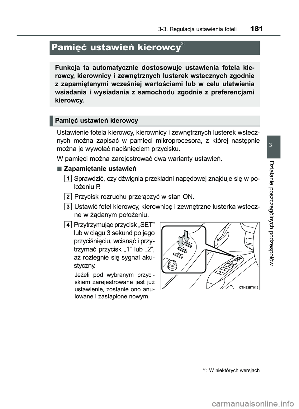 TOYOTA CAMRY 2022  Instrukcja obsługi (in Polish) Ustawienie fotela kierowcy, kierownicy i zewn´trznych lusterek wstecz-
nych  mo˝na  zapisaç  w pami´ci  mikroprocesora,  z której  nast´pnie
mo˝na je wywo∏aç naciÊni´ciem przycisku.
W pami