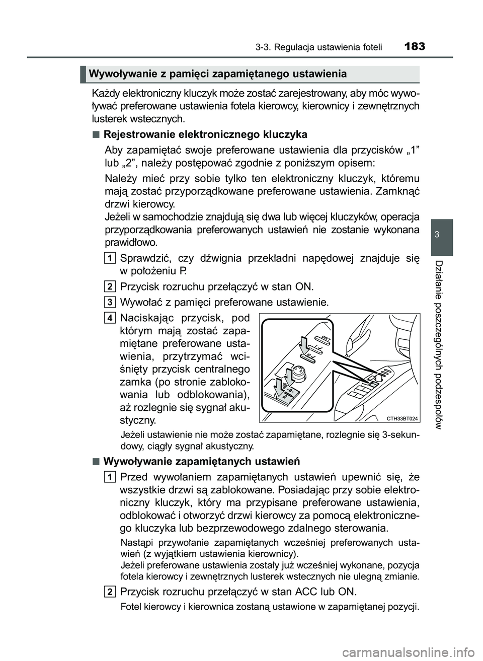 TOYOTA CAMRY 2022  Instrukcja obsługi (in Polish) Ka˝dy elektroniczny kluczyk mo˝e zostaç zarejestrowany, aby móc wywo-
∏ywaç preferowane ustawienia fotela kierowcy, kierownicy i zewn´trznych
lusterek wstecznych.
Rejestrowanie elektronicznego