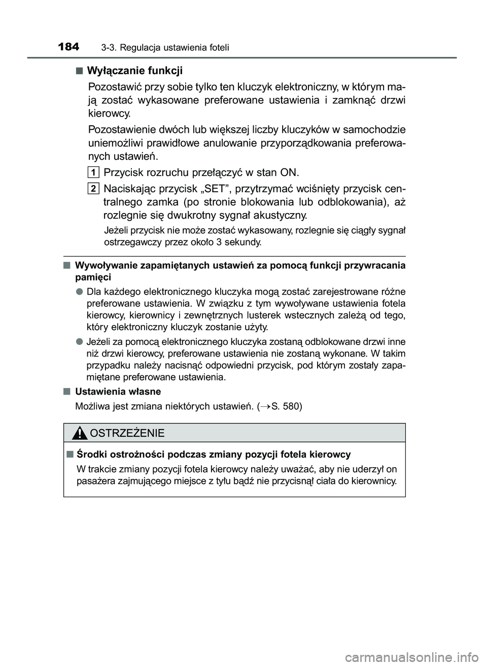 TOYOTA CAMRY 2022  Instrukcja obsługi (in Polish) Wy∏àczanie funkcji
Pozostawiç przy sobie tylko ten kluczyk elektroniczny, w którym ma-
jà  zostaç  wykasowane  preferowane  ustawienia  i zamknàç  drzwi
kierowcy.
Pozostawienie dwóch lub wi