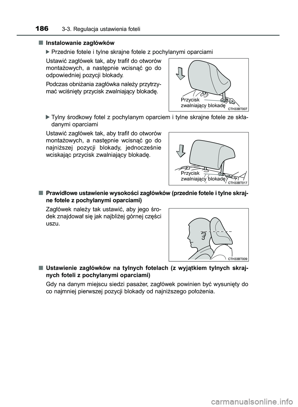 TOYOTA CAMRY 2022  Instrukcja obsługi (in Polish) Instalowanie zag∏ówków
ó Przednie fotele i tylne skrajne fotele z pochylanymi oparciami
Ustawiç zag∏ówek tak, aby trafi∏ do otworów
monta˝owych,  a nast´pnie  wcisnàç  go  do
odpowiedn