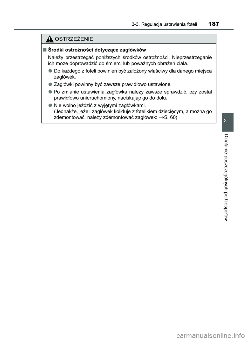 TOYOTA CAMRY 2022  Instrukcja obsługi (in Polish) 3-3. Regulacja ustawienia foteli187
3
Dzia∏anie poszczególnych podzespo∏ów
Ârodki ostro˝noÊci dotyczàce zag∏ówków
Nale˝y  przestrzegaç  poni˝szych  Êrodków  ostro˝noÊci.  Nieprze