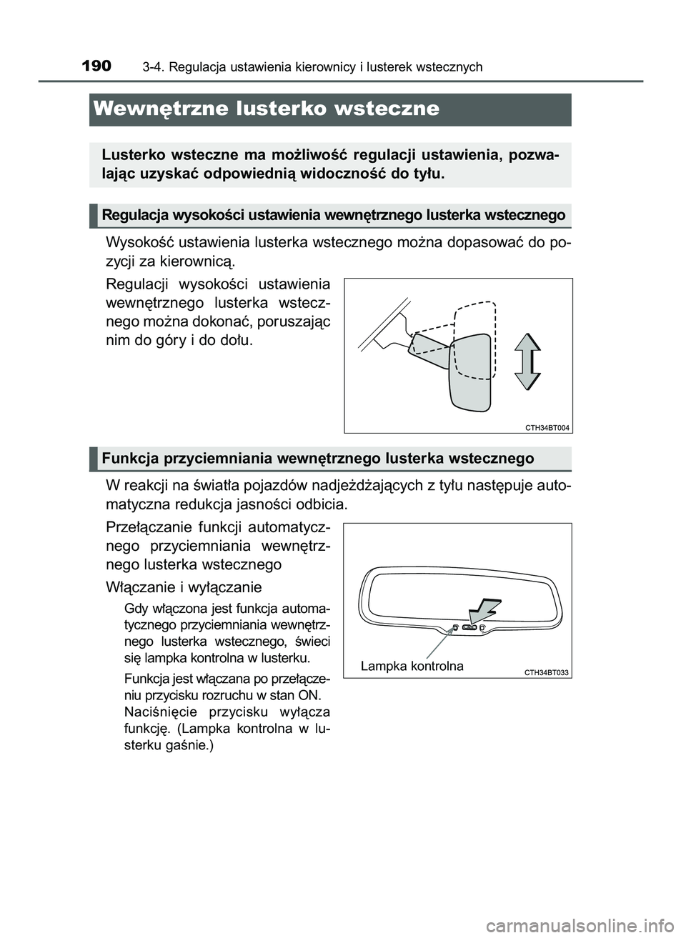 TOYOTA CAMRY 2022  Instrukcja obsługi (in Polish) WysokoÊç ustawienia lusterka wstecznego mo˝na dopasowaç do po-
zycji za kierownicà.
Regulacji  wysokoÊci  ustawienia
wewn´trznego  lusterka  wstecz-
nego mo˝na dokonaç, poruszajàc
nim do gó