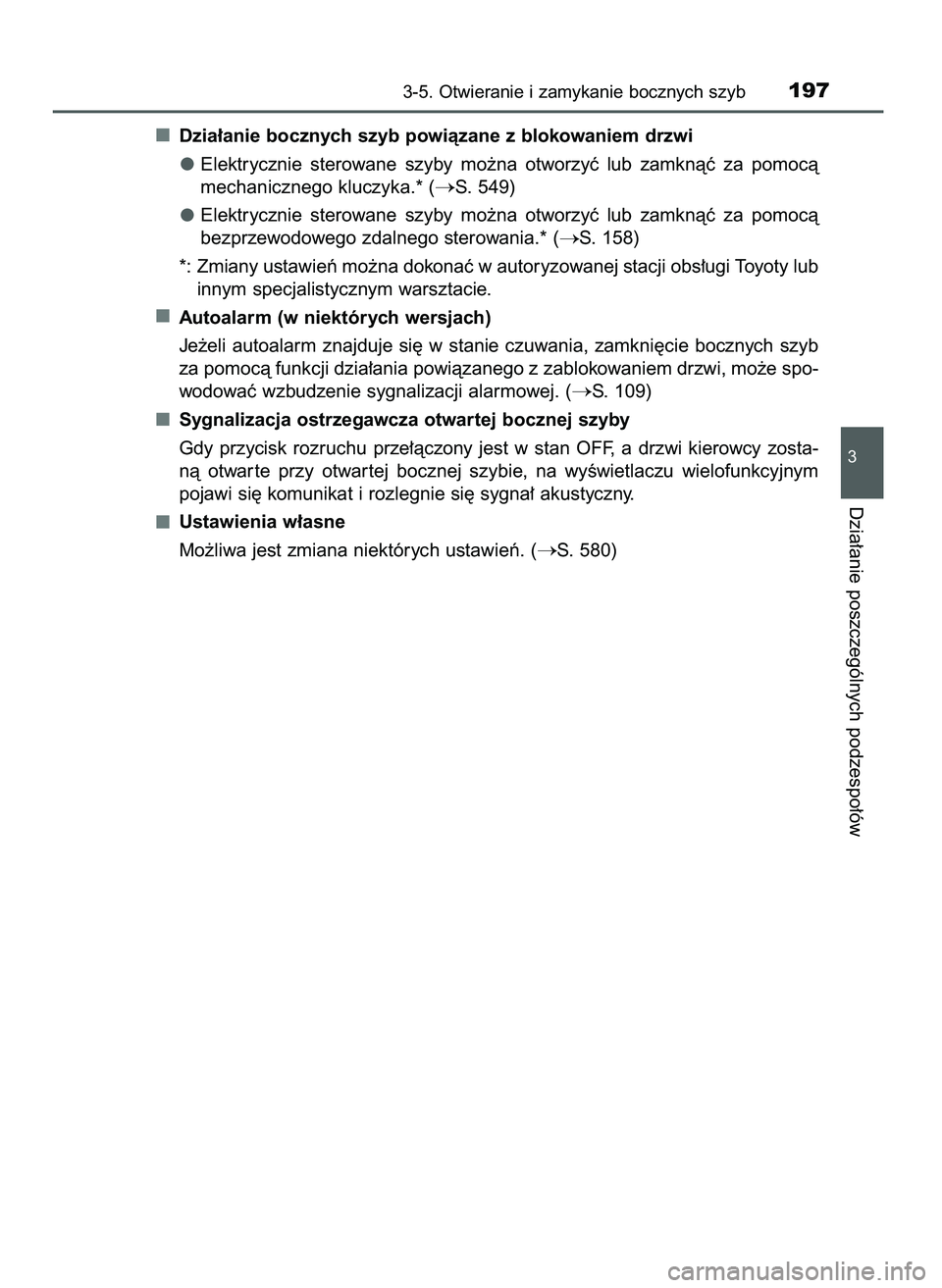 TOYOTA CAMRY 2022  Instrukcja obsługi (in Polish) Dzia∏anie bocznych szyb powiàzane z blokowaniem drzwi
Elektrycznie  sterowane  szyby  mo˝na  otworzyç  lub  zamknàç  za  pomocà
mechanicznego kluczyka.* (
S. 549)
Elektrycznie  sterowane  szy