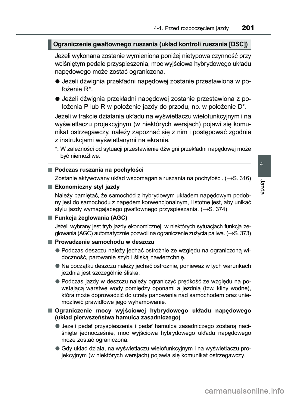 TOYOTA CAMRY 2022  Instrukcja obsługi (in Polish) Je˝eli wykonana zostanie wymieniona poni˝ej nietypowa czynnoÊç przy
wciÊni´tym pedale przyspieszenia, moc wyjÊciowa hybrydowego uk∏adu
nap´dowego mo˝e zostaç ograniczona.
Je˝eli dêwignia