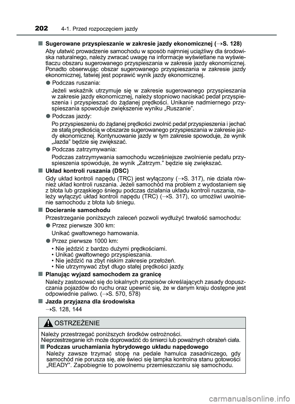 TOYOTA CAMRY 2022  Instrukcja obsługi (in Polish) Sugerowane przyspieszanie w zakresie jazdy ekonomicznej (S. 128)
Aby u∏atwiç prowadzenie samochodu w sposób najmniej ucià˝liwy dla Êrodowi-
ska naturalnego, nale˝y zwracaç uwag´ na informac