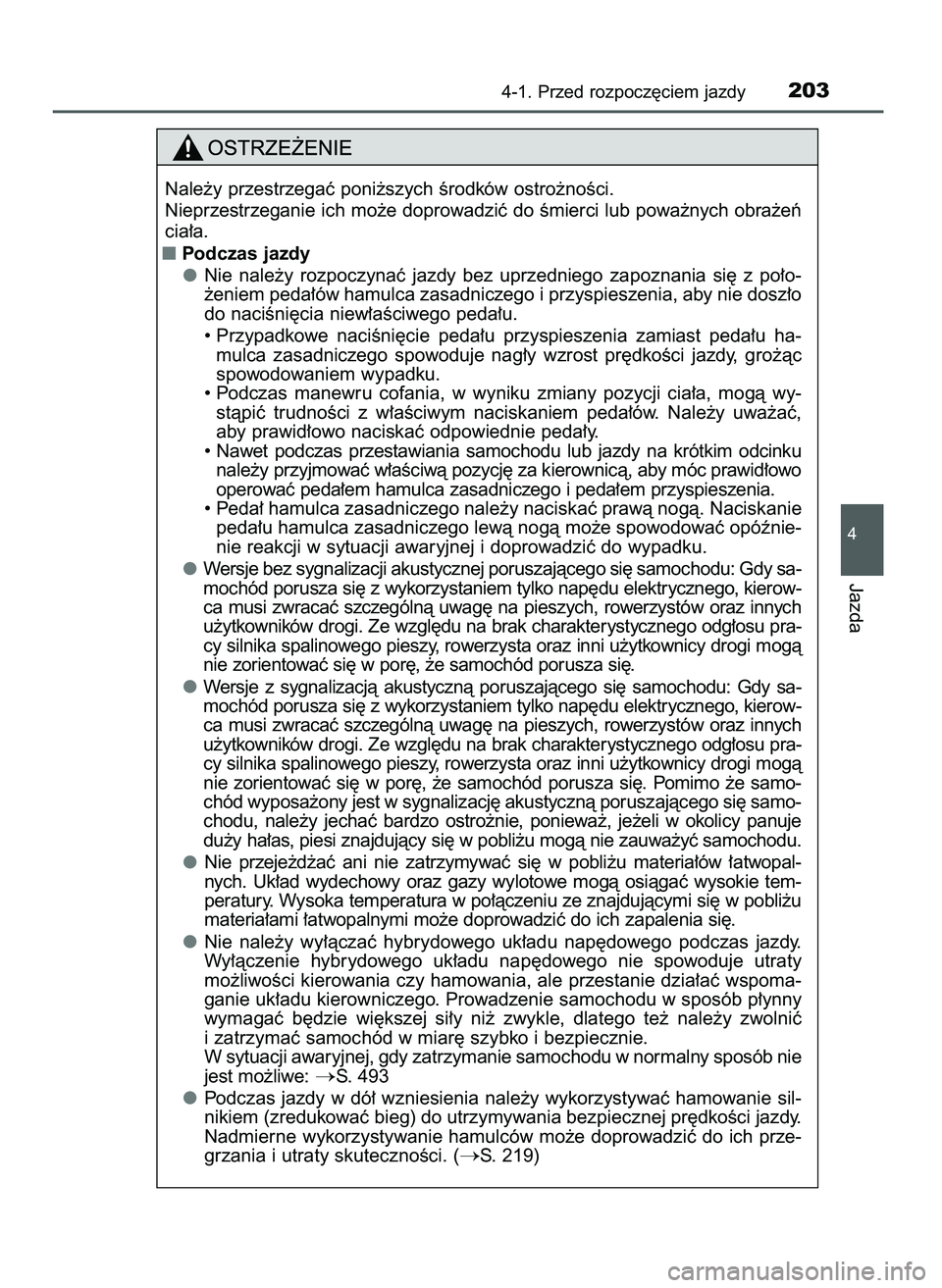 TOYOTA CAMRY 2022  Instrukcja obsługi (in Polish) 4-1. Przed rozpocz´ciem jazdy203
4
Jazda
Nale˝y przestrzegaç poni˝szych Êrodków ostro˝noÊci.
Nieprzestrzeganie ich mo˝e doprowadziç do Êmierci lub powa˝nych obra˝eƒ
cia∏a.
Podczas jaz