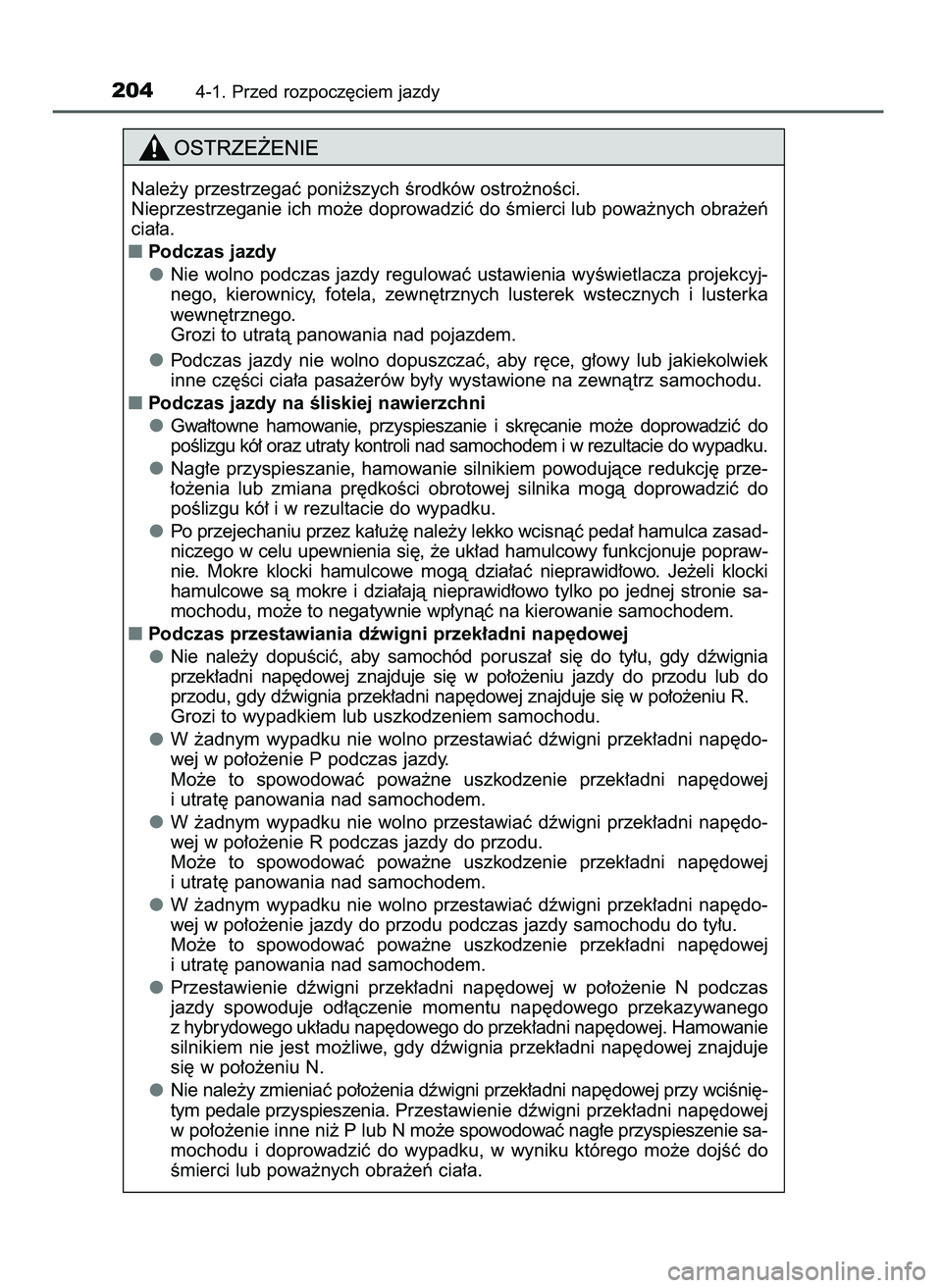 TOYOTA CAMRY 2022  Instrukcja obsługi (in Polish) 2044-1. Przed rozpocz´ciem jazdy
Nale˝y przestrzegaç poni˝szych Êrodków ostro˝noÊci.
Nieprzestrzeganie ich mo˝e doprowadziç do Êmierci lub powa˝nych obra˝eƒ
cia∏a.
Podczas jazdy
Nie  