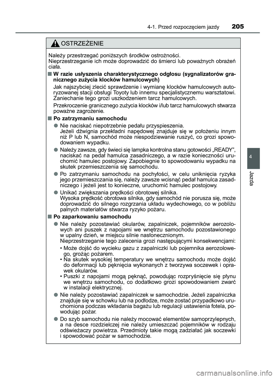 TOYOTA CAMRY 2022  Instrukcja obsługi (in Polish) 4-1. Przed rozpocz´ciem jazdy205
4
Jazda
Nale˝y przestrzegaç poni˝szych Êrodków ostro˝noÊci.
Nieprzestrzeganie ich mo˝e doprowadziç do Êmierci lub powa˝nych obra˝eƒ
cia∏a.
W razie  us
