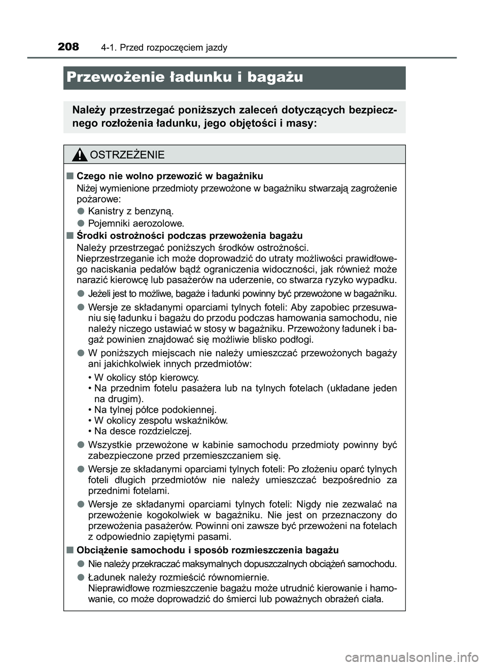 TOYOTA CAMRY 2022  Instrukcja obsługi (in Polish) 2084-1. Przed rozpocz´ciem jazdy
Przewo˝enie ∏adunku i baga˝u
Nale˝y przestrzegaç poni˝szych zaleceƒ dotyczàcych bezpiecz-
nego roz∏o˝enia ∏adunku, jego obj´toÊci i masy:
Czego nie w
