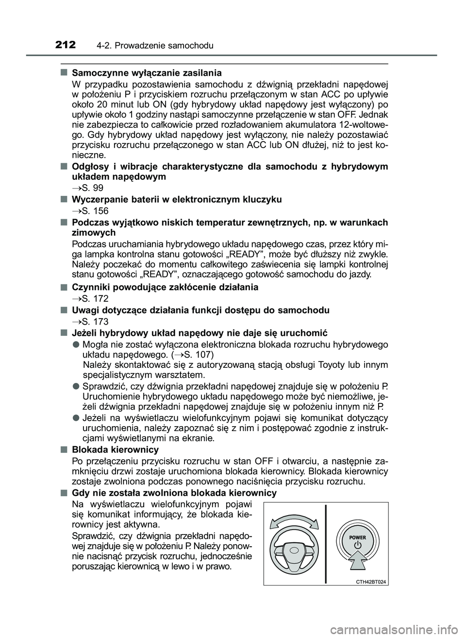 TOYOTA CAMRY 2022  Instrukcja obsługi (in Polish) Samoczynne wy∏àczanie zasilania
W przypadku  pozostawienia  samochodu  z dêwignià  przek∏adni  nap´dowej
w po∏o˝eniu  P i przyciskiem  rozruchu  prze∏àczonym  w stan  ACC  po  up∏ywie
