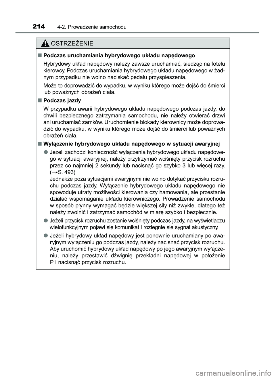 TOYOTA CAMRY 2022  Instrukcja obsługi (in Polish) 2144-2. Prowadzenie samochodu
Podczas uruchamiania hybrydowego uk∏adu nap´dowego
Hybrydowy uk∏ad nap´dowy nale˝y zawsze uruchamiaç, siedzàc na fotelu
kierowcy. Podczas uruchamiania hybrydowe