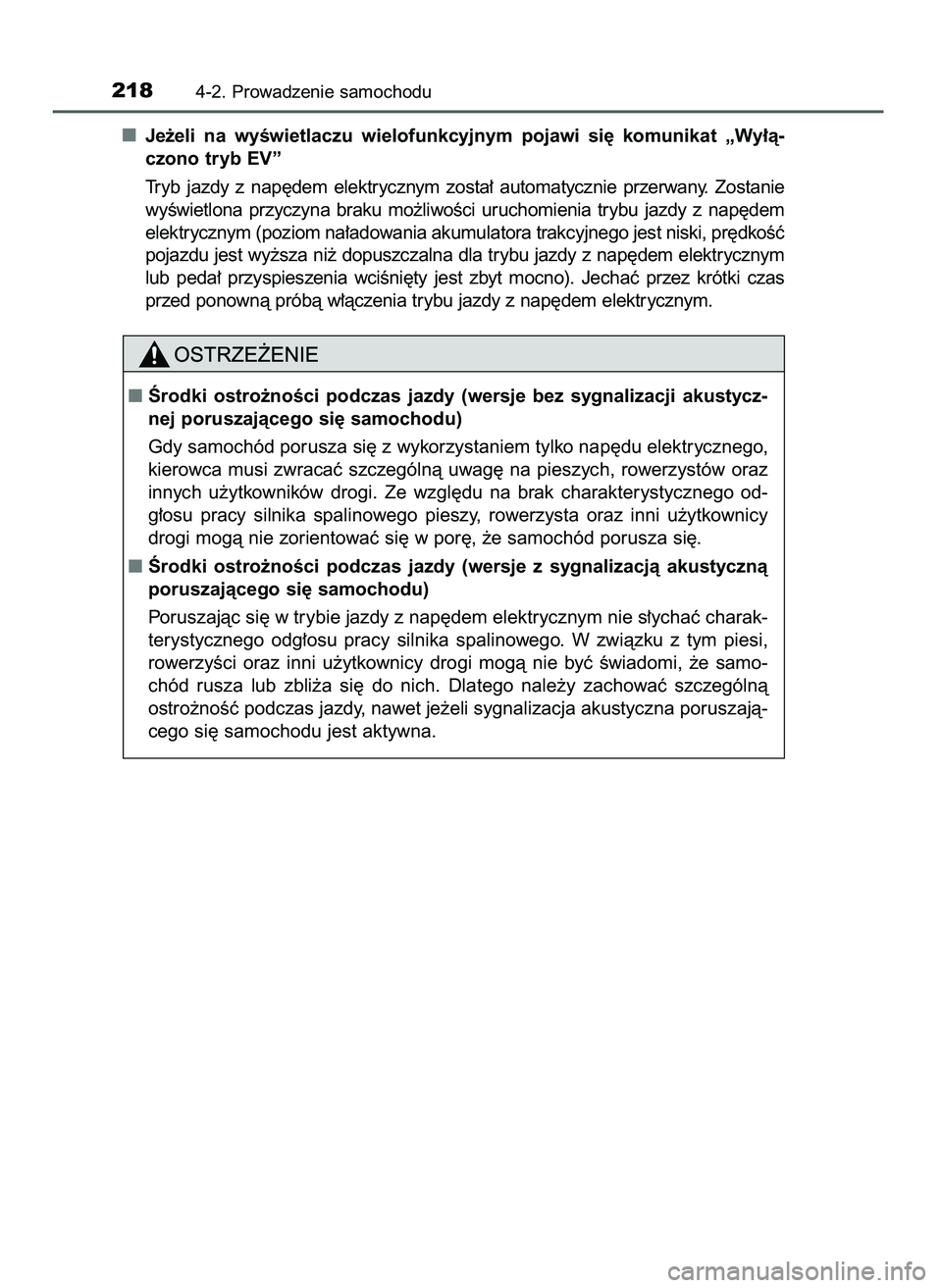 TOYOTA CAMRY 2022  Instrukcja obsługi (in Polish) Je˝eli  na  wyÊwietlaczu  wielofunkcyjnym  pojawi  si´  komunikat  „Wy∏à-
czono tryb EV”
Tryb  jazdy  z nap´dem  elektrycznym  zosta∏  automatycznie  przerwany.  Zostanie
wyÊwietlona  pr