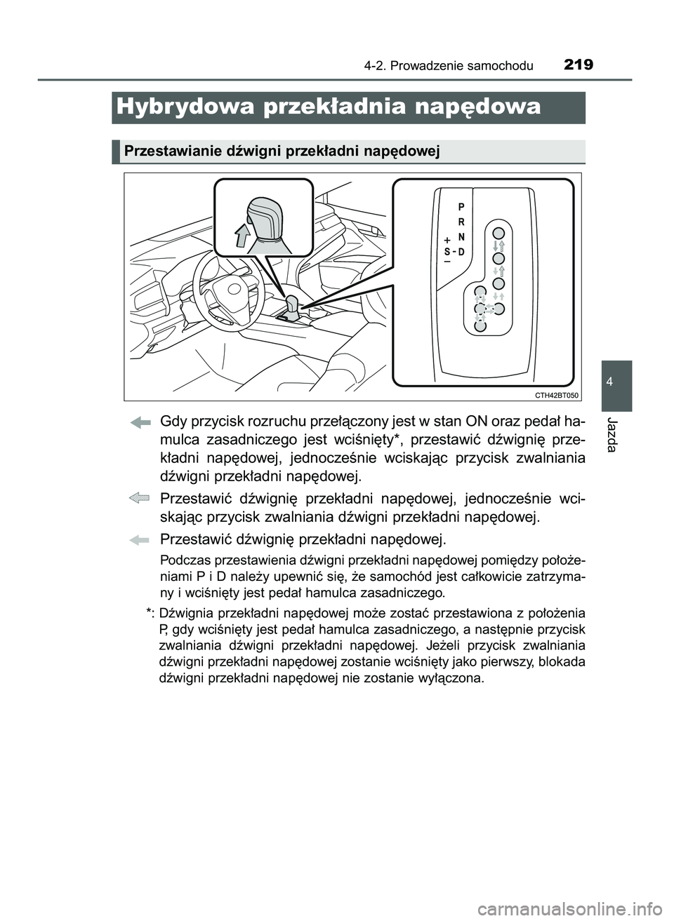 TOYOTA CAMRY 2022  Instrukcja obsługi (in Polish) Gdy przycisk rozruchu prze∏àczony jest w stan ON oraz peda∏ ha-
mulca  zasadniczego  jest  wciÊni´ty*,  przestawiç  dêwigni´  prze-
k∏adni  nap´dowej,  jednoczeÊnie  wciskajàc  przycisk