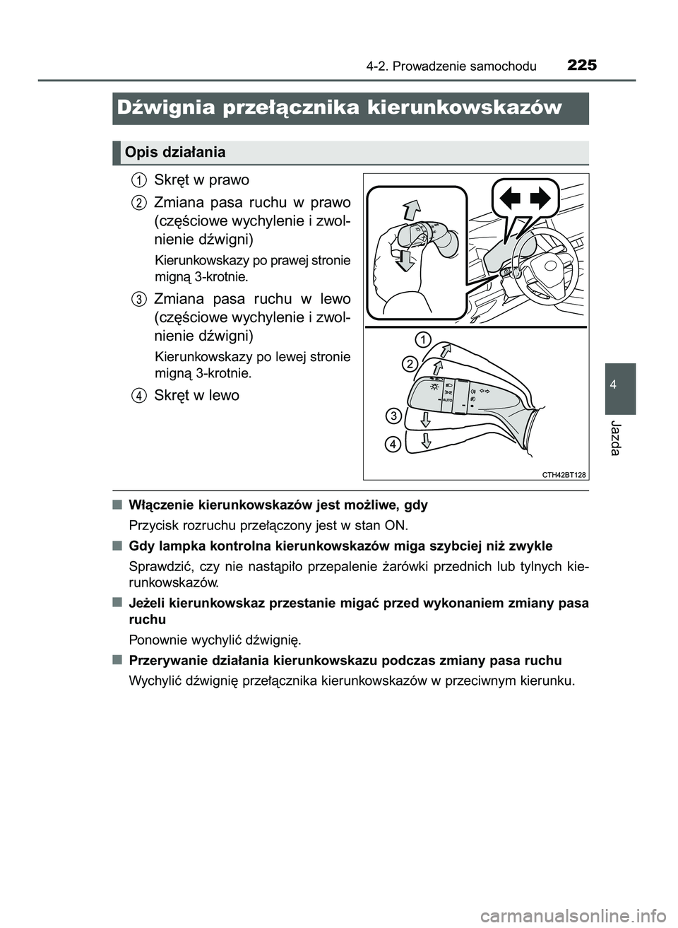 TOYOTA CAMRY 2022  Instrukcja obsługi (in Polish) Skr´t w prawo
Zmiana  pasa  ruchu  w prawo
(cz´Êciowe wychylenie i zwol-
nienie dêwigni)
Kierunkowskazy po prawej stronie
mignà 3-krotnie.
Zmiana  pasa  ruchu  w lewo
(cz´Êciowe wychylenie i zw
