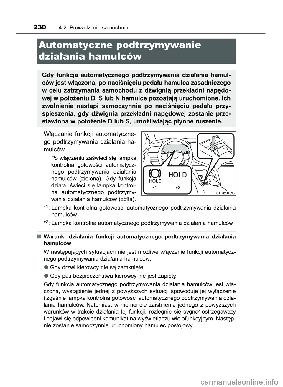 TOYOTA CAMRY 2022  Instrukcja obsługi (in Polish) W∏àczanie  funkcji  automatyczne-
go  podtrzymywania  dzia∏ania  ha-
mulców
Po w∏àczeniu zaÊwieci si´ lampka
kontrolna  gotowoÊci  automatycz-
nego  podtrzymywania  dzia∏ania
hamulców  