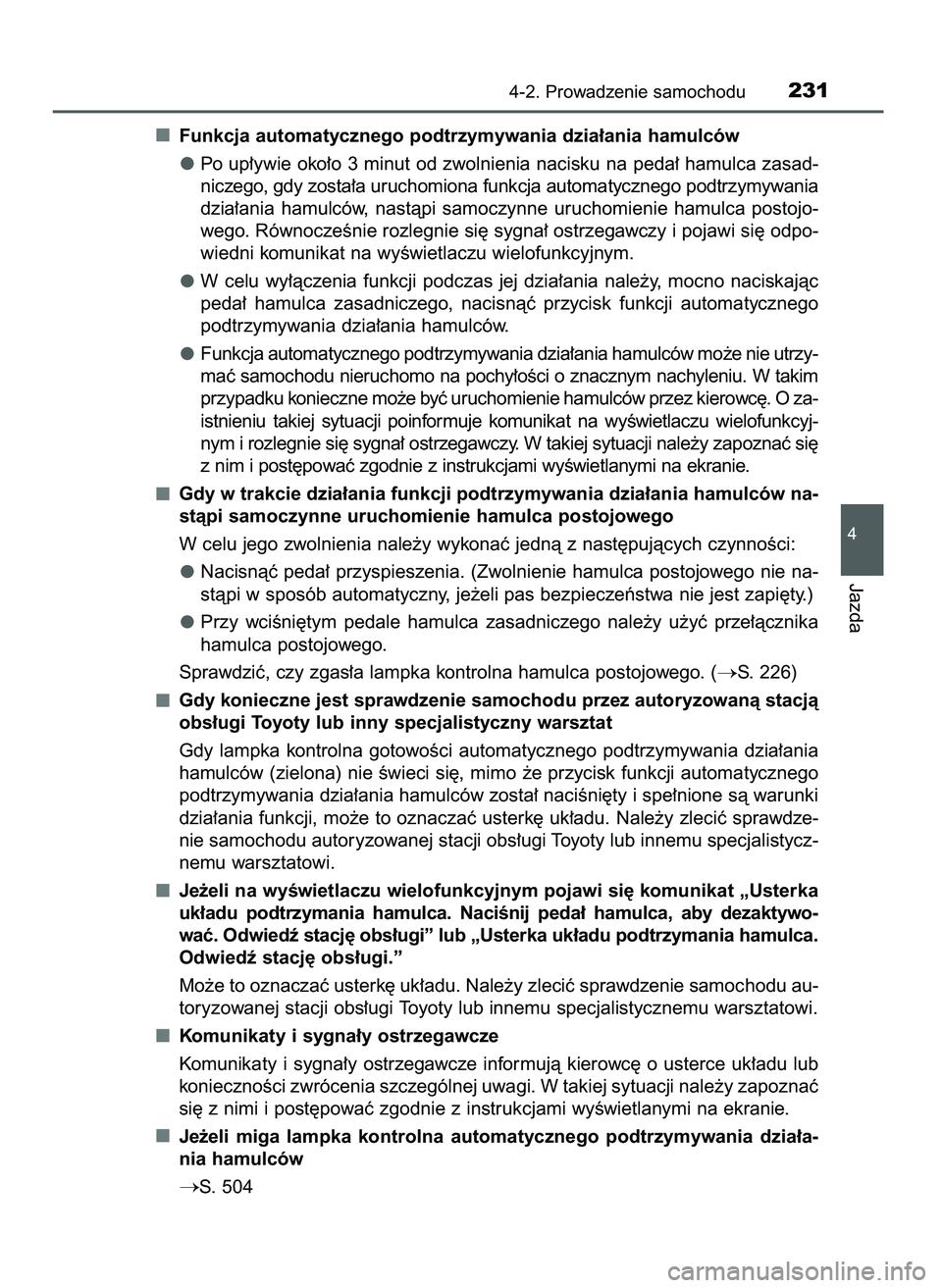 TOYOTA CAMRY 2022  Instrukcja obsługi (in Polish) Funkcja automatycznego podtrzymywania dzia∏ania hamulców
Po up∏ywie oko∏o 3 minut od zwolnienia nacisku na peda∏ hamulca zasad-
niczego, gdy zosta∏a uruchomiona funkcja automatycznego podtr