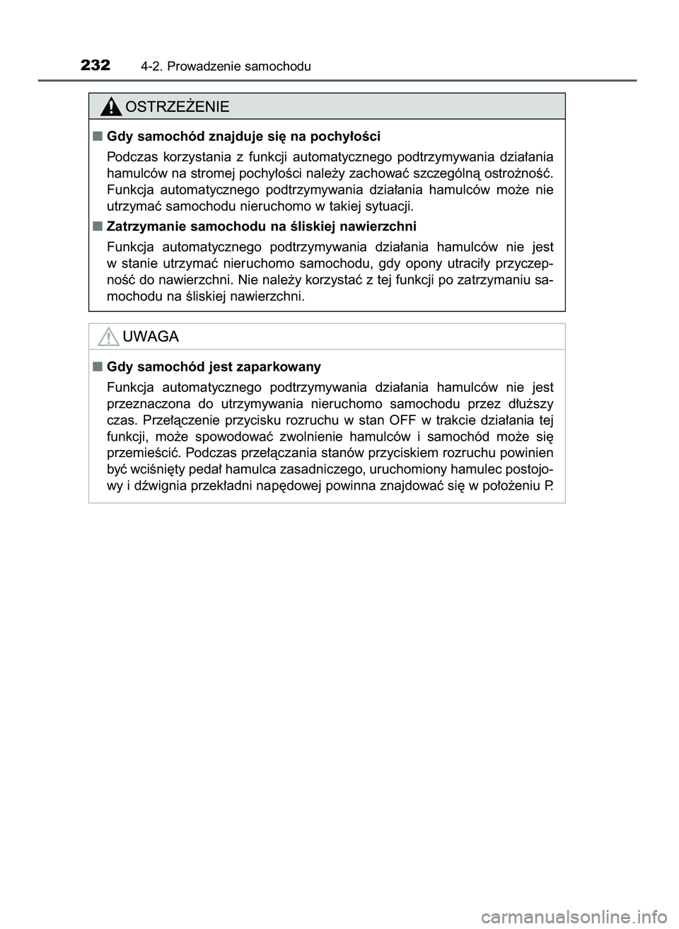 TOYOTA CAMRY 2022  Instrukcja obsługi (in Polish) 2324-2. Prowadzenie samochodu
Gdy samochód znajduje si´ na pochy∏oÊci
Podczas  korzystania  z funkcji  automatycznego  podtrzymywania  dzia∏ania
hamulców na stromej pochy∏oÊci nale˝y zach