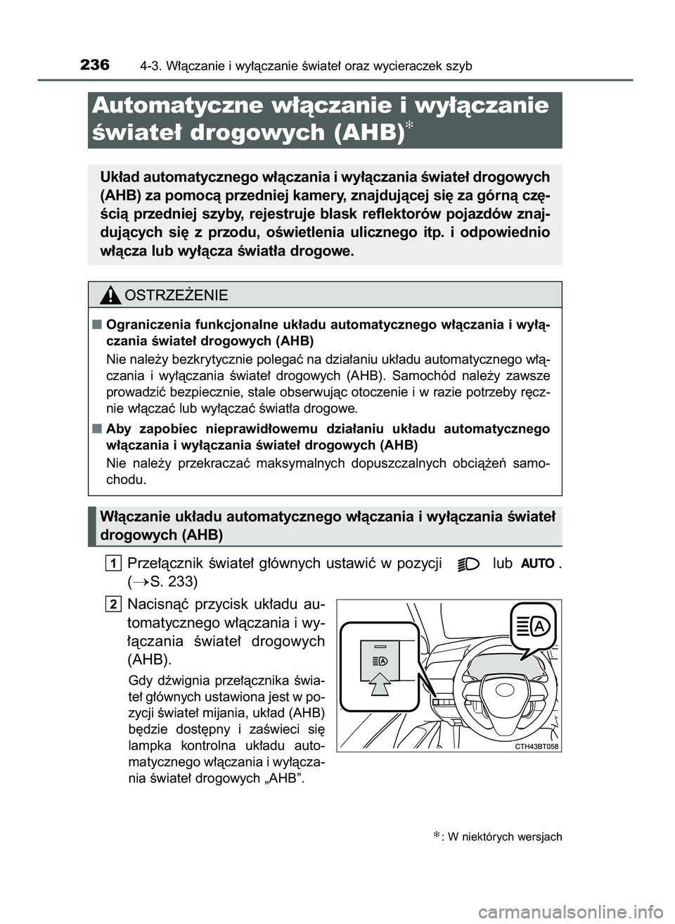 TOYOTA CAMRY 2022  Instrukcja obsługi (in Polish) Prze∏àcznik  Êwiate∏  g∏ównych  ustawiç  w pozycji  lub .
(
S. 233)
Nacisnàç  przycisk  uk∏adu  au-
tomatycznego w∏àczania i wy-
∏àczania  Êwiate∏  drogowych
(AHB).
Gdy  dêwig