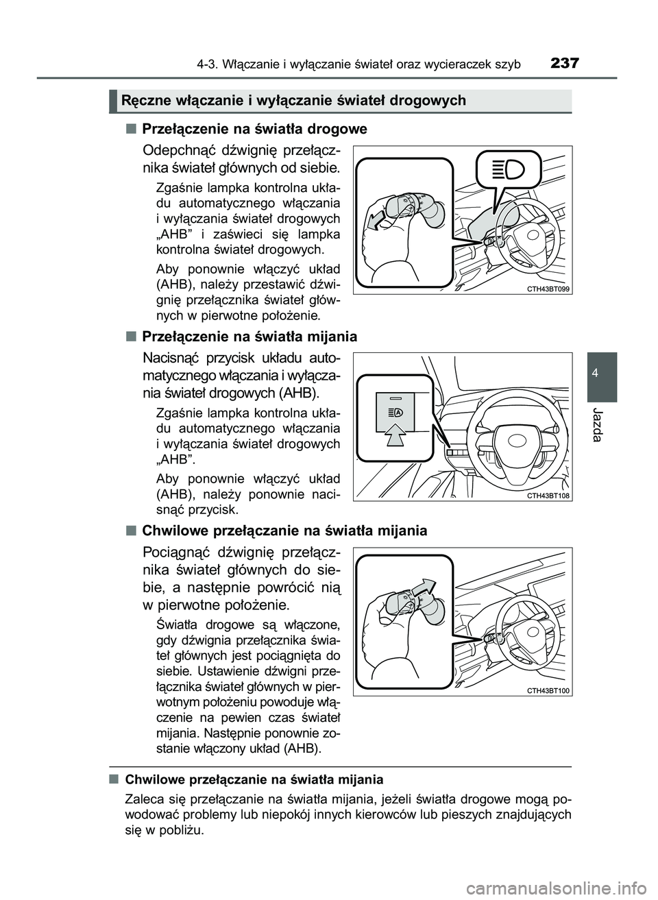 TOYOTA CAMRY 2022  Instrukcja obsługi (in Polish) Prze∏àczenie na Êwiat∏a drogowe
Odepchnàç  dêwigni´  prze∏àcz-
nika Êwiate∏ g∏ównych od siebie.
ZgaÊnie  lampka  kontrolna  uk∏a-
du  automatycznego  w∏àczania
i wy∏àczania