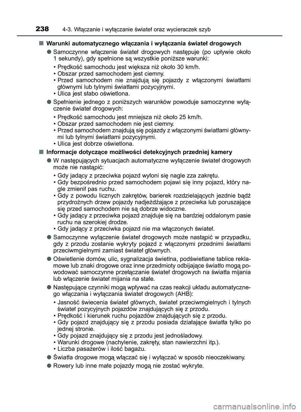 TOYOTA CAMRY 2022  Instrukcja obsługi (in Polish) Warunki automatycznego w∏àczania i wy∏àczania Êwiate∏ drogowych
Samoczynne  w∏àczenie  Êwiate∏  drogowych  nast´puje  (po  up∏ywie  oko∏o
1 sekundy), gdy spe∏nione sà wszystkie 