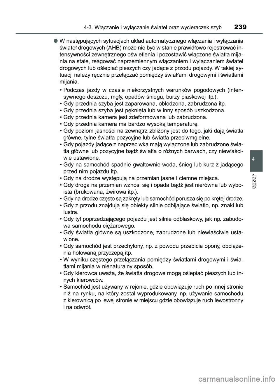 TOYOTA CAMRY 2022  Instrukcja obsługi (in Polish) W nast´pujàcych sytuacjach uk∏ad automatycznego w∏àczania i wy∏àczania
Êwiate∏ drogowych (AHB) mo˝e nie byç w stanie prawid∏owo rejestrowaç in-
tensywnoÊci zewn´trznego oÊwietleni