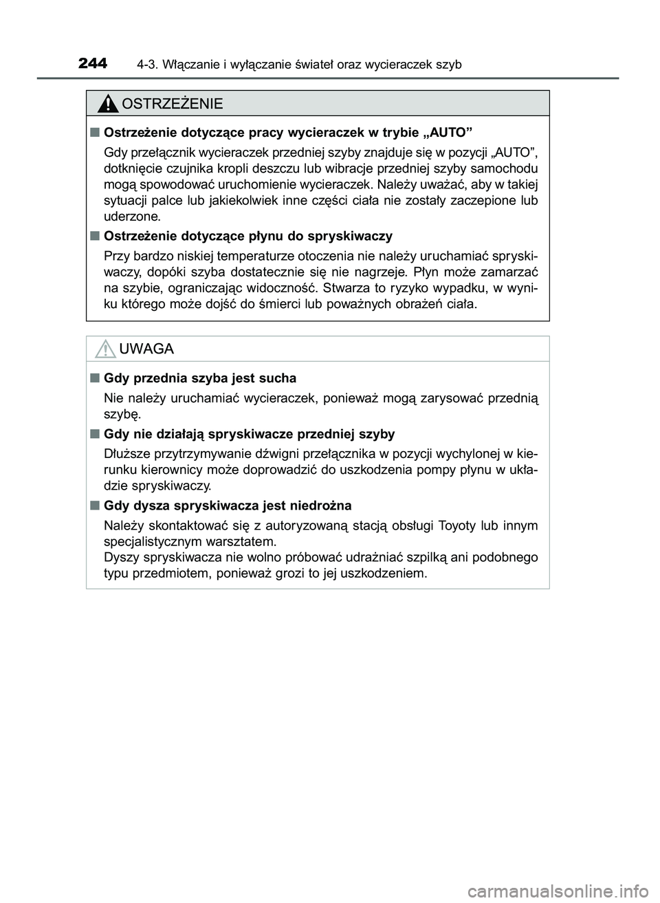 TOYOTA CAMRY 2022  Instrukcja obsługi (in Polish) 2444-3. W∏àczanie i wy∏àczanie Êwiate∏ oraz wycieraczek szyb
Ostrze˝enie dotyczàce pracy wycieraczek w trybie „AUTO”
Gdy prze∏àcznik wycieraczek przedniej szyby znajduje si´ w pozy