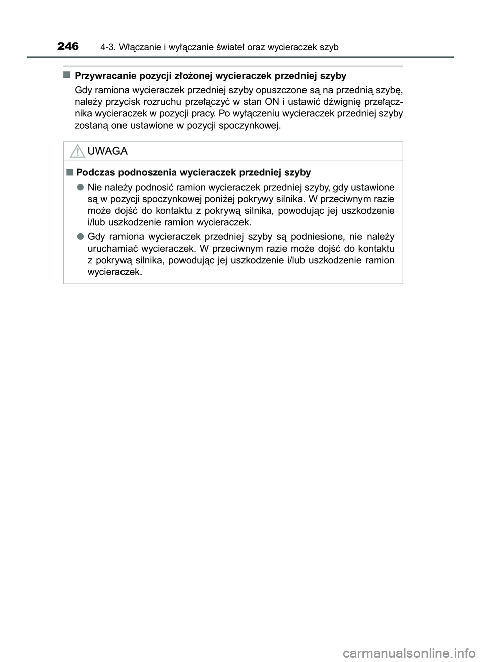 TOYOTA CAMRY 2022  Instrukcja obsługi (in Polish) Przywracanie pozycji z∏o˝onej wycieraczek przedniej szyby
Gdy ramiona wycieraczek przedniej szyby opuszczone sà na przednià szyb´,
nale˝y  przycisk  rozruchu  prze∏àczyç  w stan  ON  i usta