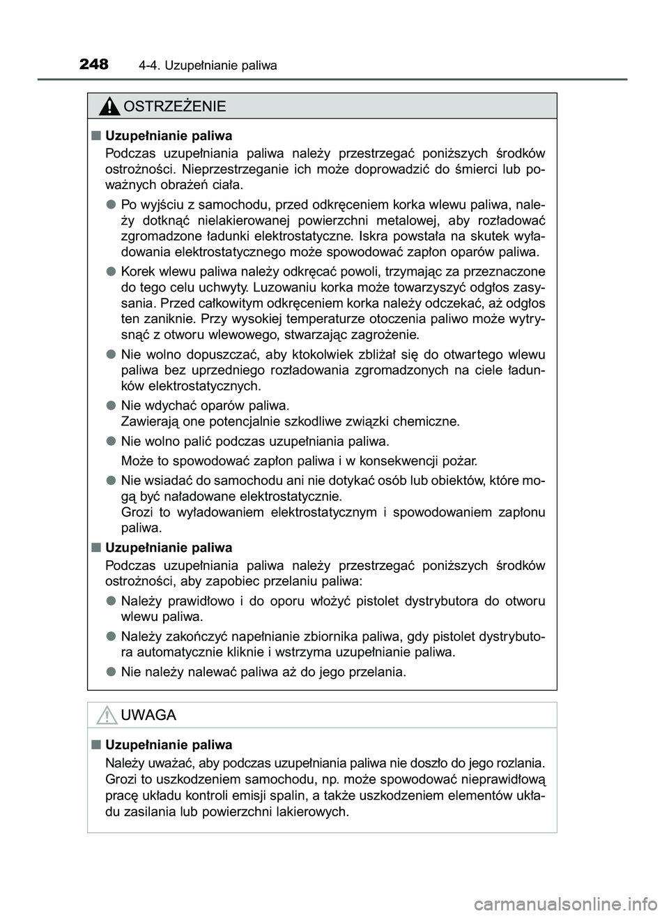 TOYOTA CAMRY 2022  Instrukcja obsługi (in Polish) 2484-4. Uzupe∏nianie paliwa
Uzupe∏nianie paliwa
Nale˝y uwa˝aç, aby podczas uzupe∏niania paliwa nie dosz∏o do jego rozlania.
Grozi to uszkodzeniem samochodu, np. mo˝e spowodowaç nieprawid