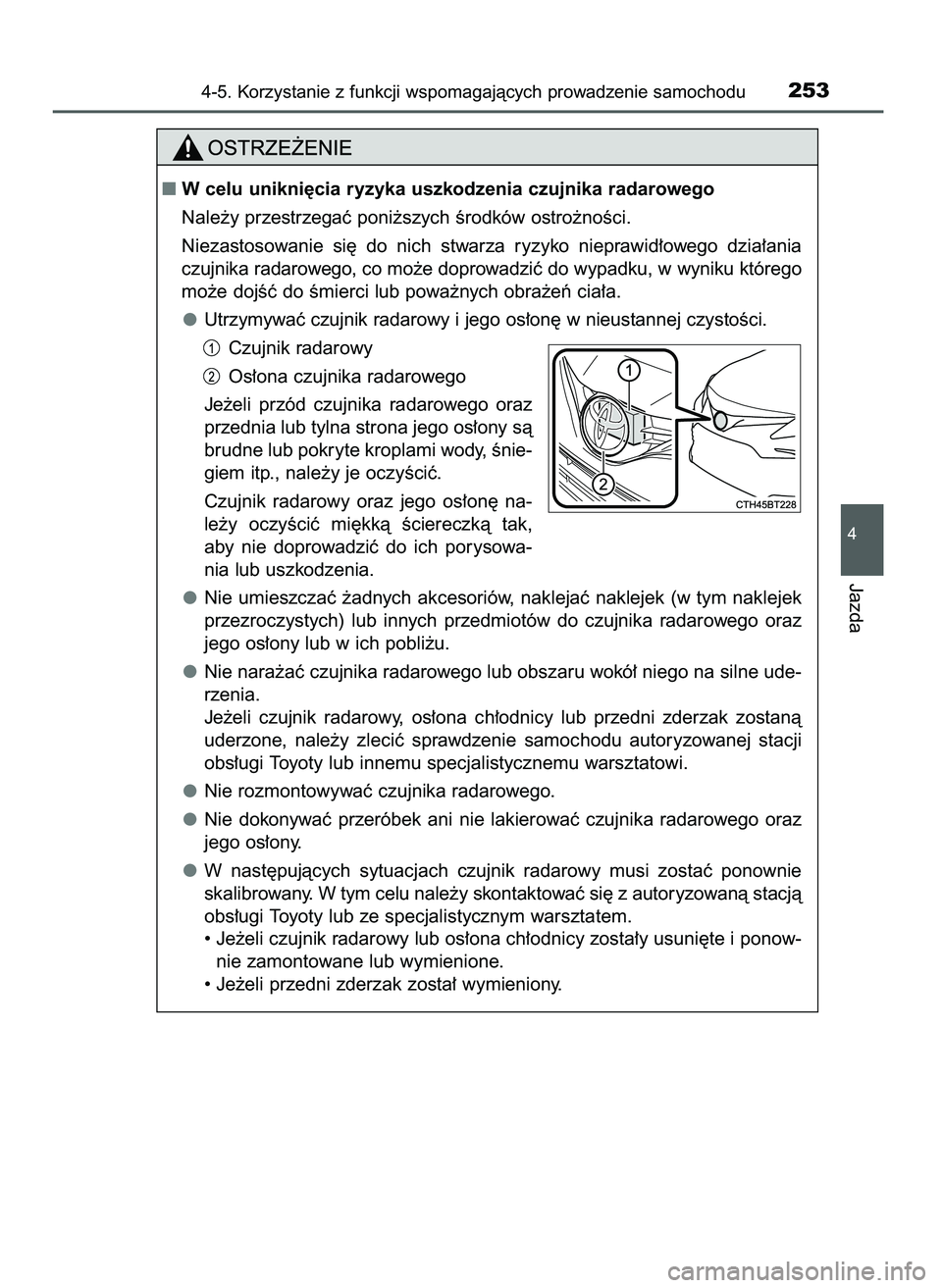 TOYOTA CAMRY 2022  Instrukcja obsługi (in Polish) 4-5. Korzystanie z funkcji wspomagajàcych prowadzenie samochodu253
4
Jazda
W celu unikni´cia ryzyka uszkodzenia czujnika radarowego
Nale˝y przestrzegaç poni˝szych Êrodków ostro˝noÊci.
Niezas