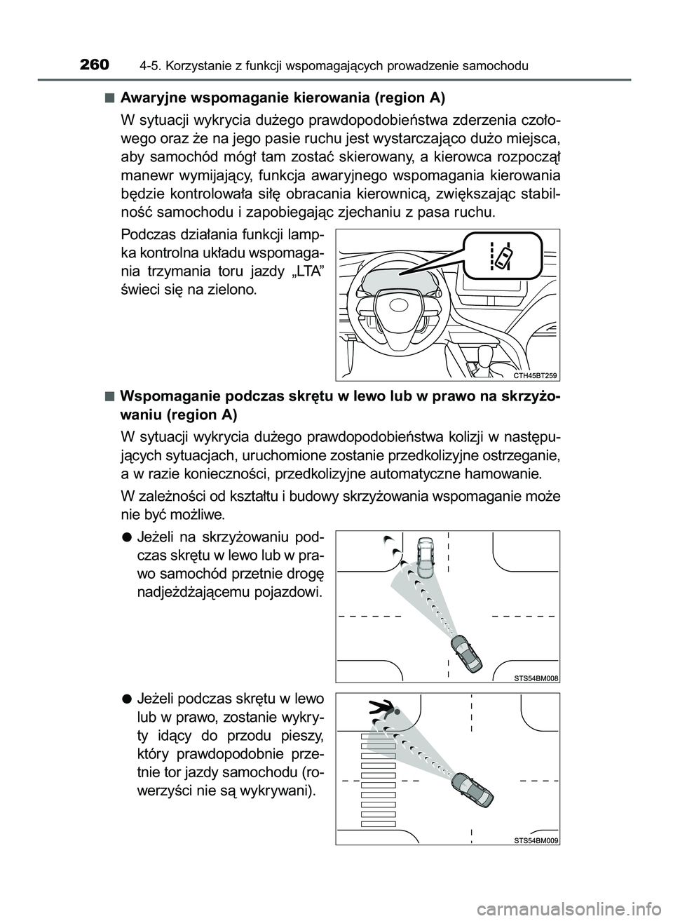 TOYOTA CAMRY 2022  Instrukcja obsługi (in Polish) Awaryjne wspomaganie kierowania (region A)
W sytuacji wykrycia du˝ego prawdopodobieƒstwa zderzenia czo∏o-
wego oraz ˝e na jego pasie ruchu jest wystarczajàco du˝o miejsca,
aby  samochód  móg