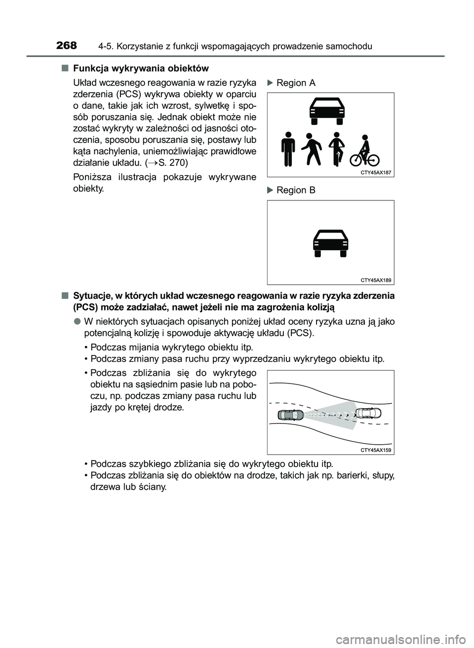 TOYOTA CAMRY 2022  Instrukcja obsługi (in Polish) Funkcja wykrywania obiektów
Uk∏ad wczesnego reagowania w razie ryzyka
zderzenia  (PCS)  wykrywa  obiekty  w oparciu
o dane,  takie  jak  ich  wzrost,  sylwetk´  i spo-
sób  poruszania  si´.  Jed