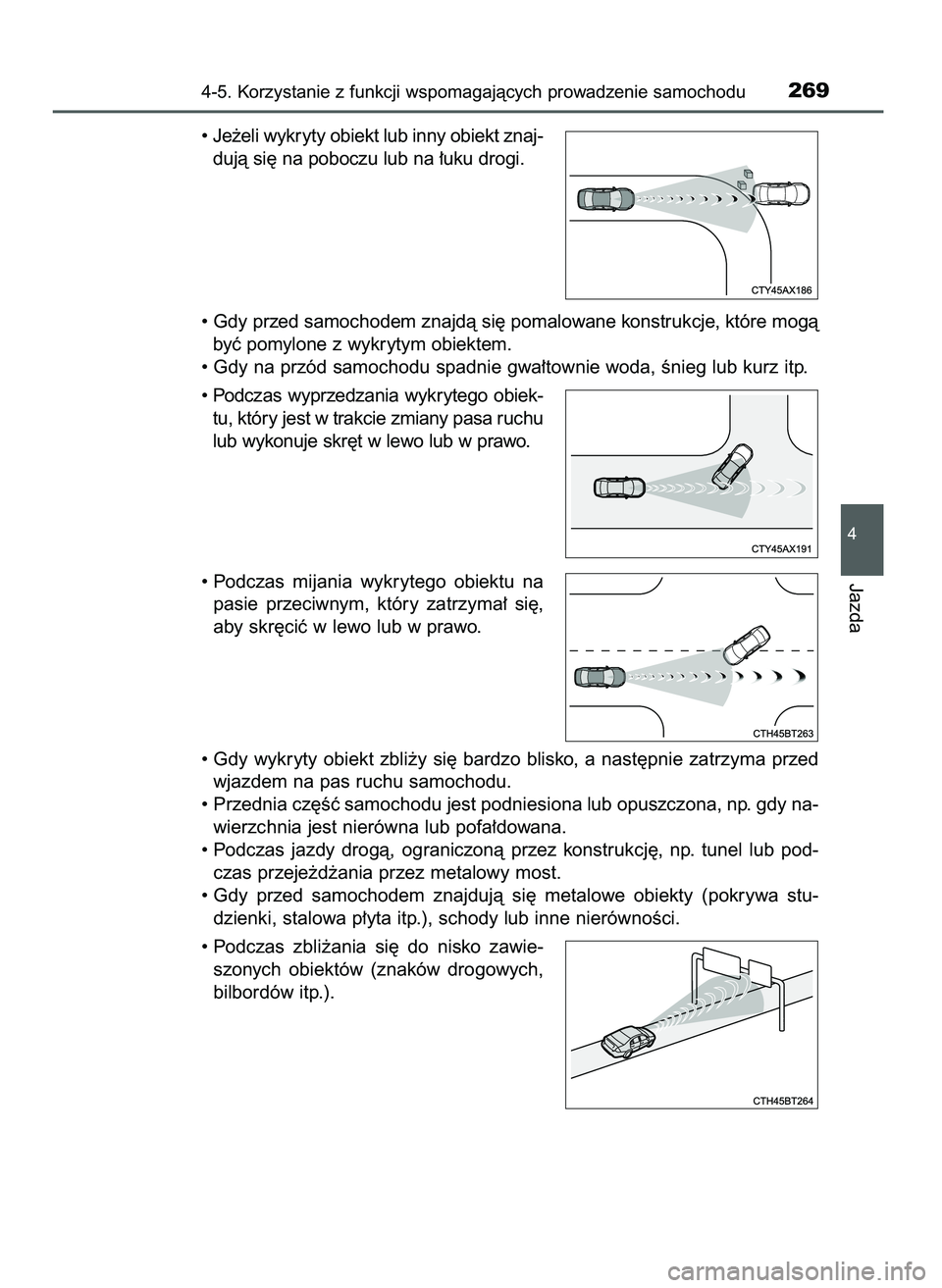TOYOTA CAMRY 2022  Instrukcja obsługi (in Polish) • Je˝eli wykryty obiekt lub inny obiekt znaj-
dujà si´ na poboczu lub na ∏uku drogi.
• Gdy przed samochodem znajdà si´ pomalowane konstrukcje, które mogà
byç pomylone z wykrytym obiektem