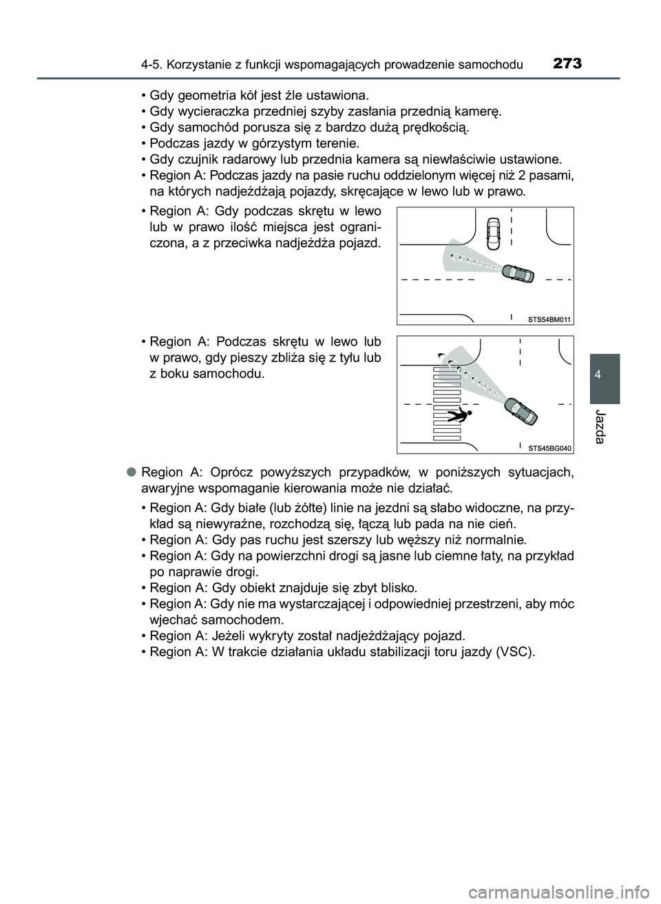 TOYOTA CAMRY 2022  Instrukcja obsługi (in Polish) • Gdy geometria kó∏ jest êle ustawiona.
• Gdy wycieraczka przedniej szyby zas∏ania przednià kamer´.
• Gdy samochód porusza si´ z bardzo du˝à pr´dkoÊcià.
• Podczas jazdy w górzy
