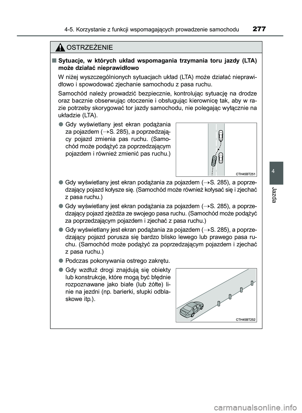 TOYOTA CAMRY 2022  Instrukcja obsługi (in Polish) 4-5. Korzystanie z funkcji wspomagajàcych prowadzenie samochodu277
4
Jazda
Sytuacje,  w których  uk∏ad  wspomagania  trzymania  toru  jazdy  (LTA)
mo˝e dzia∏aç nieprawid∏owo
W ni˝ej wyszcz