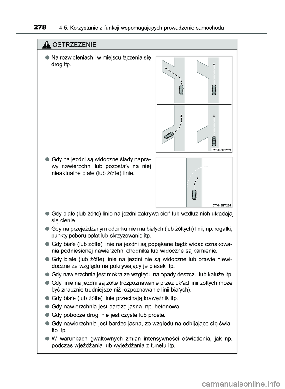 TOYOTA CAMRY 2022  Instrukcja obsługi (in Polish) 2784-5. Korzystanie z funkcji wspomagajàcych prowadzenie samochodu
Na rozwidleniach i w miejscu ∏àczenia si´
dróg itp.
Gdy na jezdni sà widoczne Êlady napra-
wy  nawierzchni  lub  pozosta∏y 