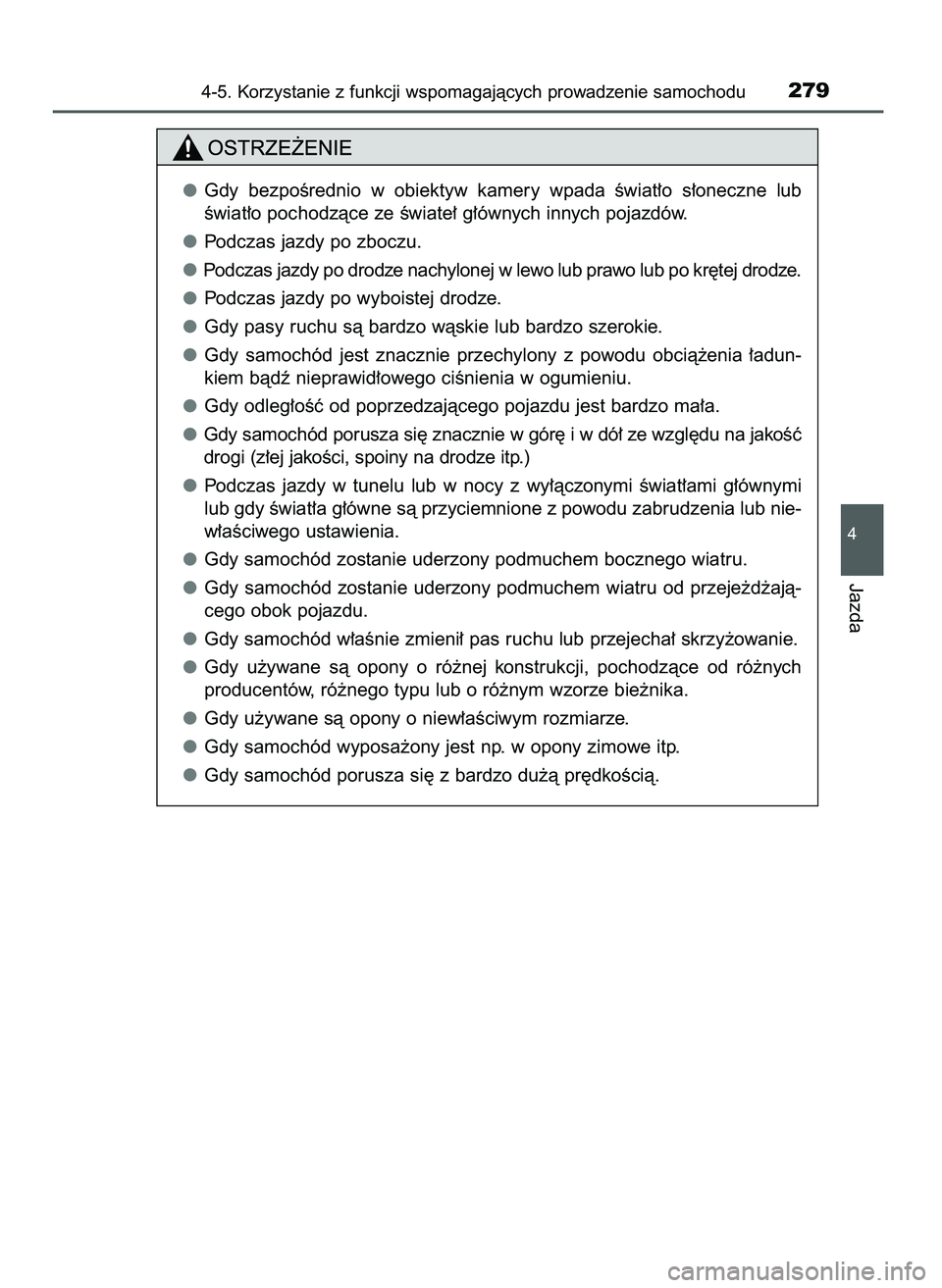 TOYOTA CAMRY 2022  Instrukcja obsługi (in Polish) 4-5. Korzystanie z funkcji wspomagajàcych prowadzenie samochodu279
4
Jazda
Gdy  bezpoÊrednio  w obiektyw  kamery  wpada  Êwiat∏o  s∏oneczne  lub
Êwiat∏o pochodzàce ze Êwiate∏ g∏ównych