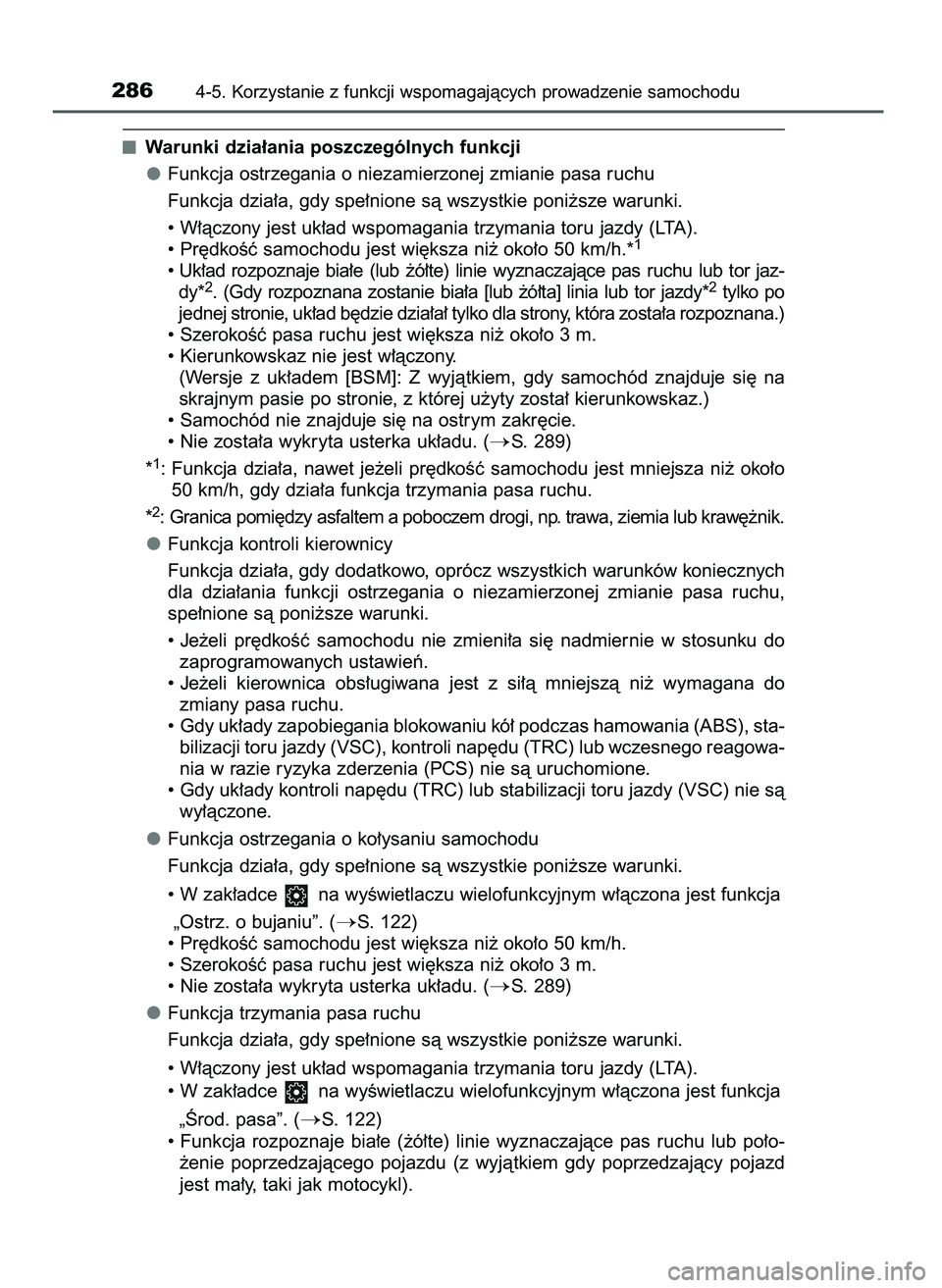 TOYOTA CAMRY 2022  Instrukcja obsługi (in Polish) Warunki dzia∏ania poszczególnych funkcji
Funkcja ostrzegania o niezamierzonej zmianie pasa ruchu
Funkcja dzia∏a, gdy spe∏nione sà wszystkie poni˝sze warunki.
• W∏àczony jest uk∏ad wspo