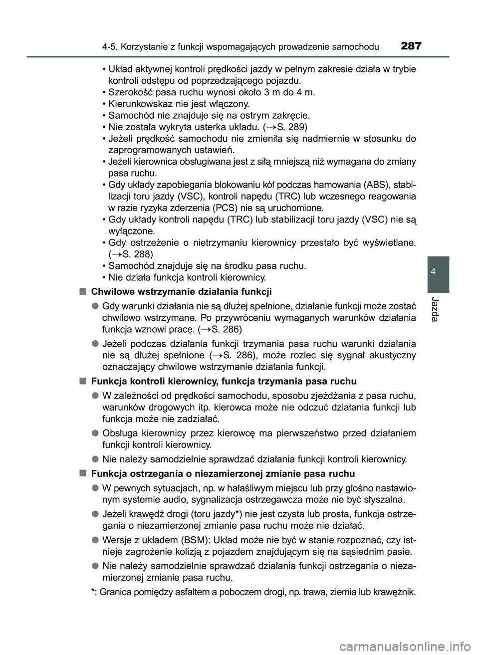 TOYOTA CAMRY 2022  Instrukcja obsługi (in Polish) • Uk∏ad aktywnej kontroli pr´dkoÊci jazdy w pe∏nym zakresie dzia∏a w trybie
kontroli odst´pu od poprzedzajàcego pojazdu.
• SzerokoÊç pasa ruchu wynosi oko∏o 3 m do 4 m.
• Kierunkow