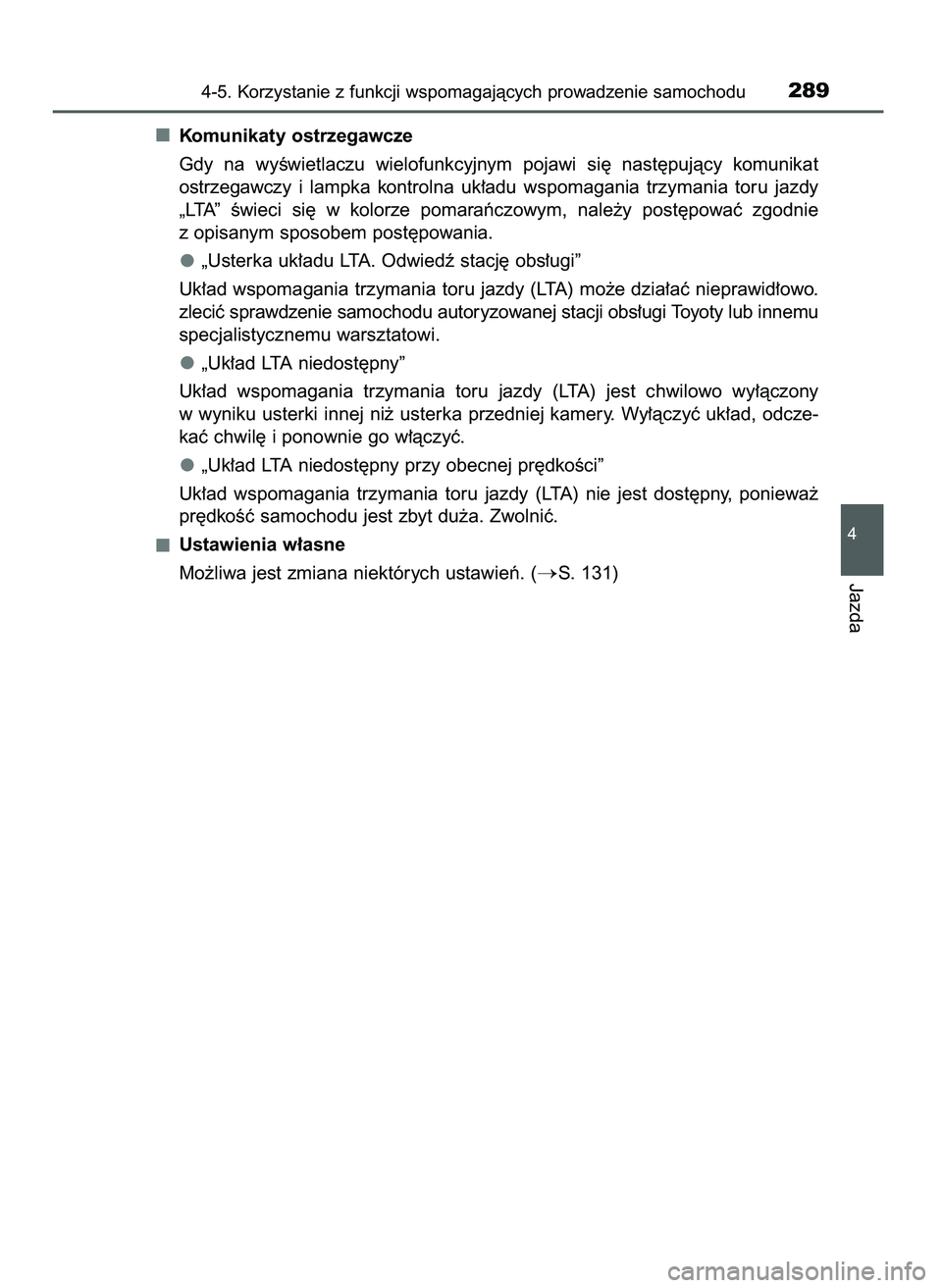 TOYOTA CAMRY 2022  Instrukcja obsługi (in Polish) Komunikaty ostrzegawcze
Gdy  na  wyÊwietlaczu  wielofunkcyjnym  pojawi  si´  nast´pujàcy  komunikat
ostrzegawczy  i lampka  kontrolna  uk∏adu  wspomagania  trzymania  toru  jazdy
„LTA”  Êwi