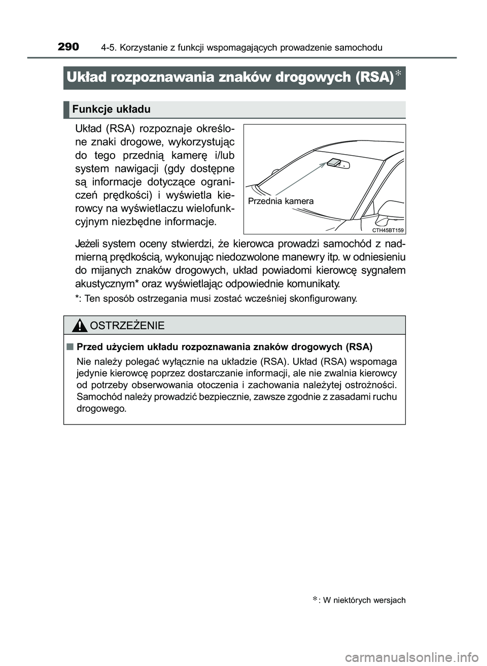TOYOTA CAMRY 2022  Instrukcja obsługi (in Polish) Uk∏ad (RSA)  rozpoznaje  okreÊlo-
ne  znaki  drogowe,  wykorzystujàc
do  tego  przednià  kamer´  i/lub
system  nawigacji  (gdy  dost´pne
sà  informacje  dotyczàce  ograni-
czeƒ  pr´dkoÊci)