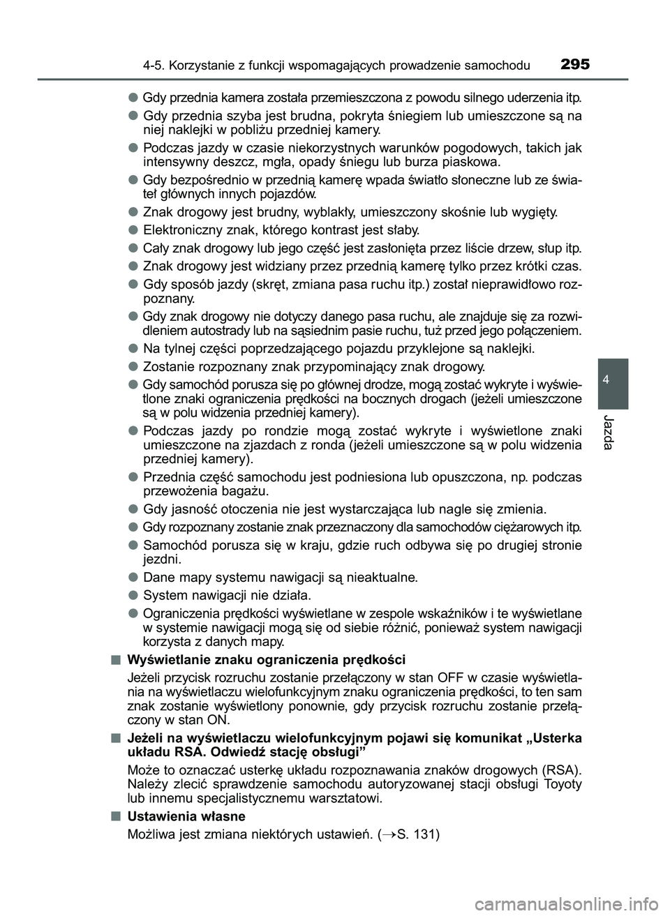 TOYOTA CAMRY 2022  Instrukcja obsługi (in Polish) Gdy przednia kamera zosta∏a przemieszczona z powodu silnego uderzenia itp.
Gdy przednia szyba jest brudna, pokryta Êniegiem lub umieszczone sà na
niej naklejki w pobli˝u przedniej kamery.
Podczas