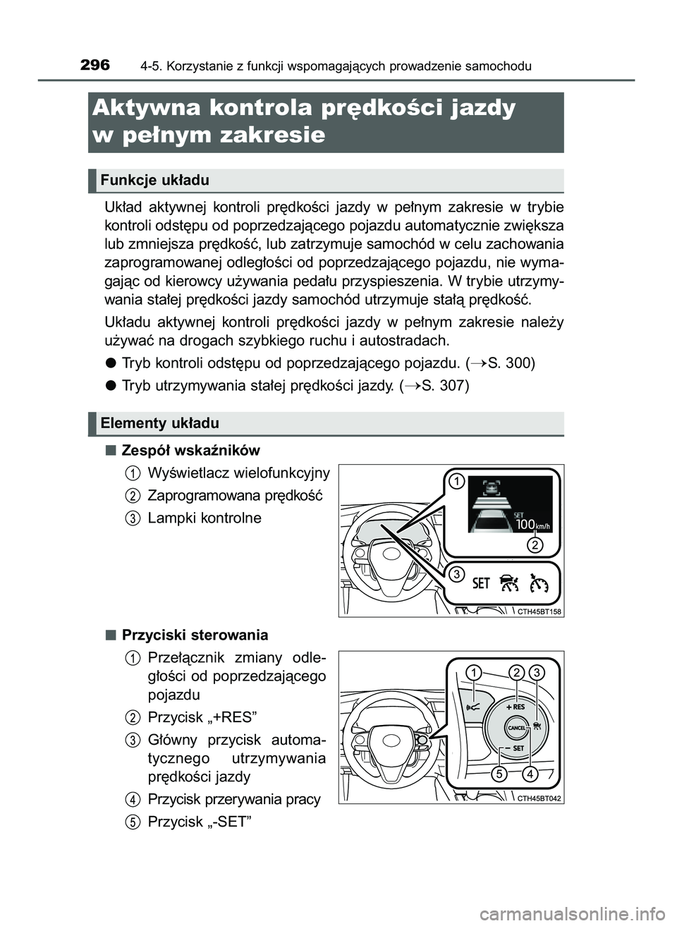 TOYOTA CAMRY 2022  Instrukcja obsługi (in Polish) Uk∏ad  aktywnej  kontroli  pr´dkoÊci  jazdy  w pe∏nym  zakresie  w trybie
kontroli odst´pu od poprzedzajàcego pojazdu automatycznie zwi´ksza
lub zmniejsza pr´dkoÊç, lub zatrzymuje samochó